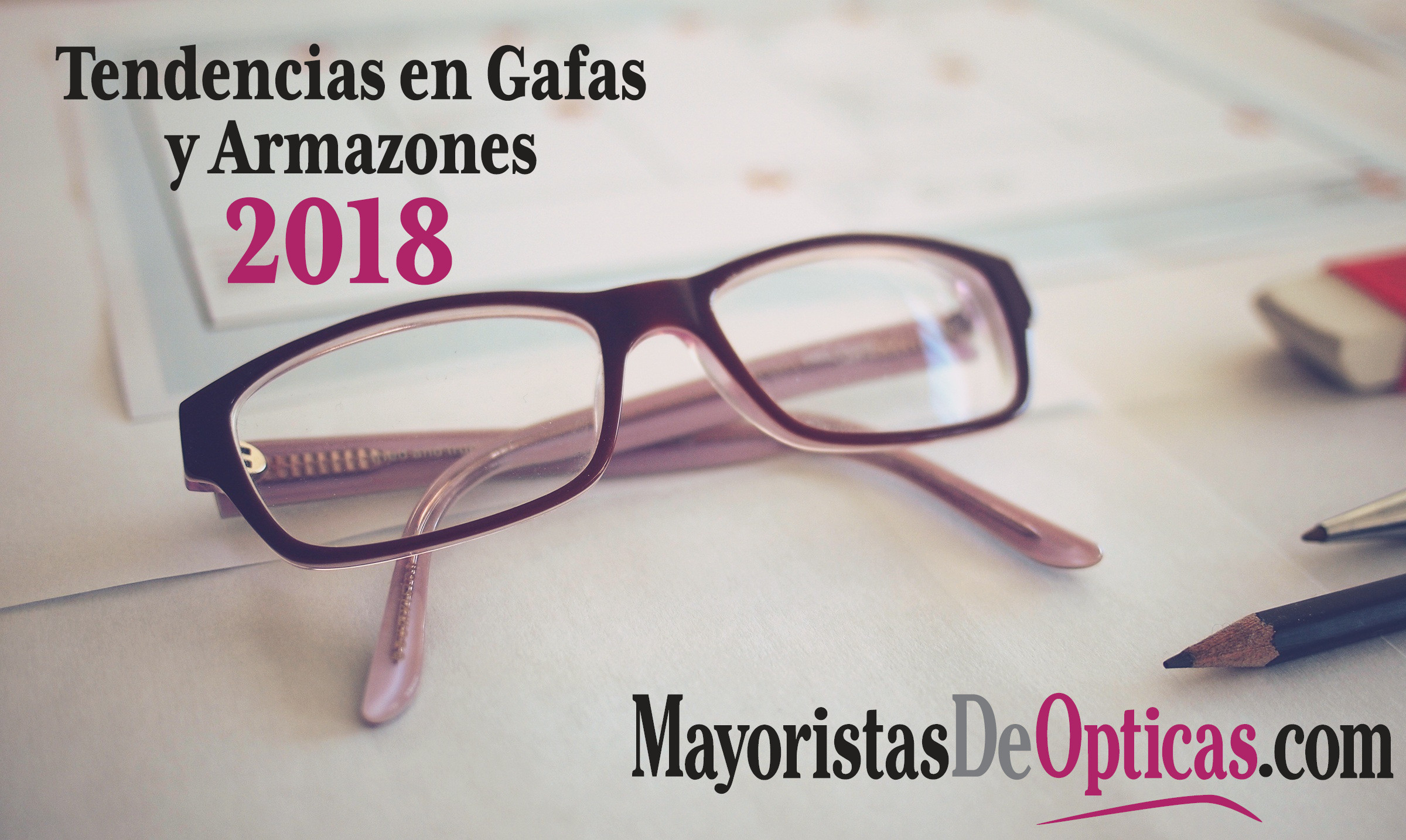 espiritual Lío evolución Tendencias en Gafas y Armazones 2018 - MayoristasDeOpticas.com
